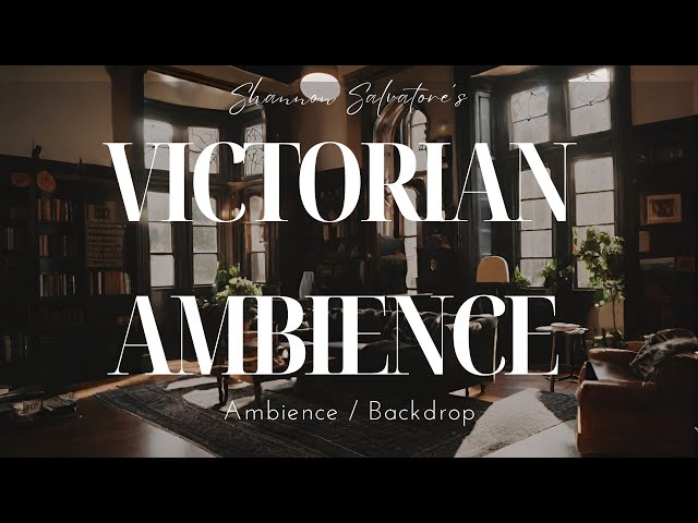 VICTORIAN AMBIENCE : 19TH CENTURY ELEGANCE BACKDROPS / AMBIENCE ( CALM / RELAX / VICTORIAN )