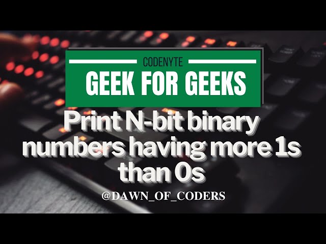 Day 30 GFG (Print N-bit binary numbers having more 1s than 0s)