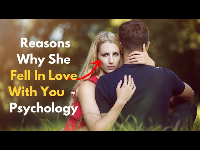 7 surprising psychological reasons she loves you