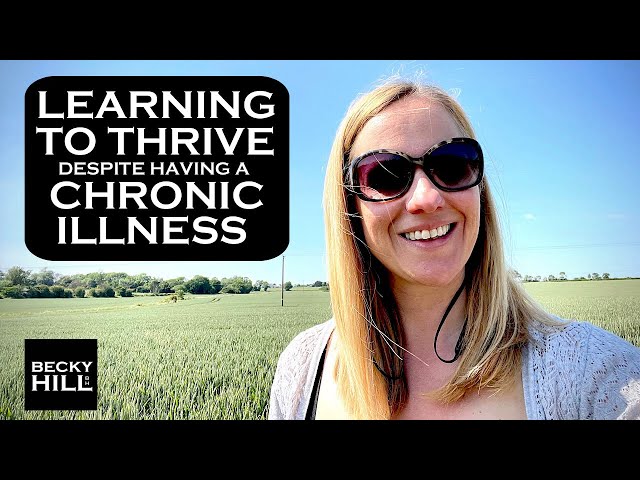 LEARNING TO THRIVE DESPITE HAVING A CHRONIC ILLNESS