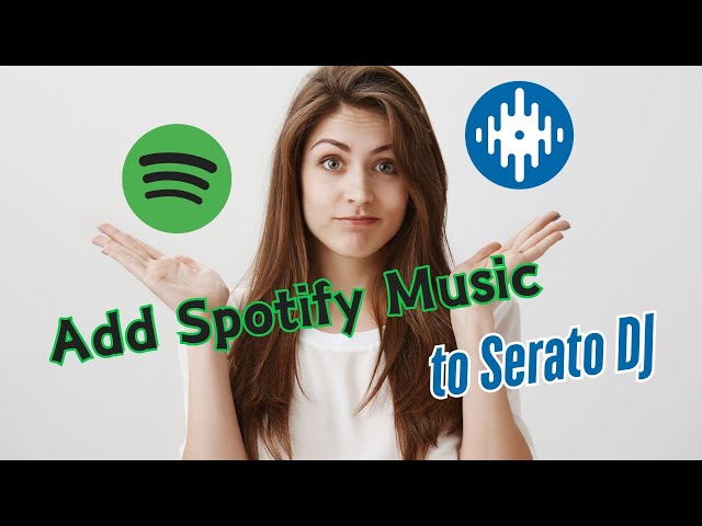 How to Add Spotify Music to Serato DJ?