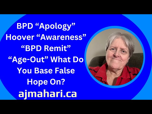 BPD “Apology” Hoover “Awareness” “BPD Remit” “Age-Out” What Do You Base False Hope On?