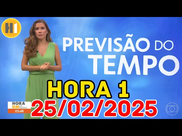 HORA 1 - PREVISÃO DO TEMPO - 25/02/2025 / TERÇA FEIRA