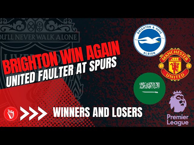 Brighton Win and United Faulter | Winners And Losers | LFC Daytrippers