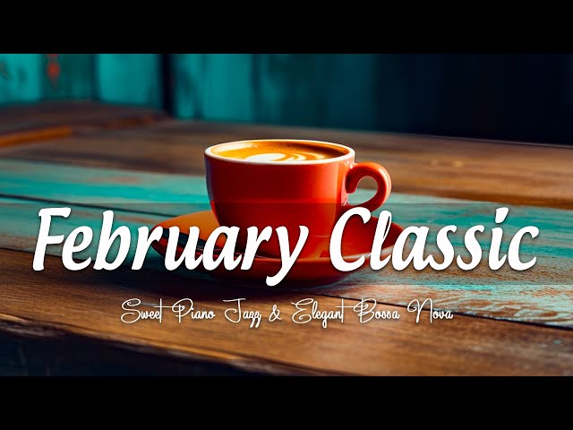 February Classic Jazz: Jazz & Bossa Nova for good mood to relax, study and work