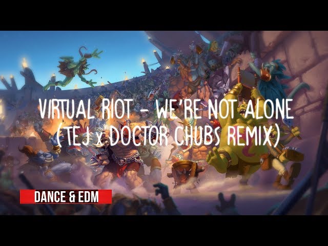 Virtual Riot - We're Not Alone (Tej x Doctor Chubs Remix) ●Dance & EDM●