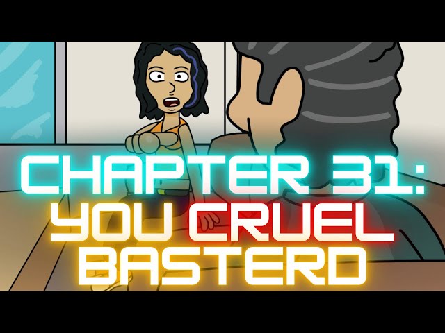 Chapter 31: You Cruel Basterd