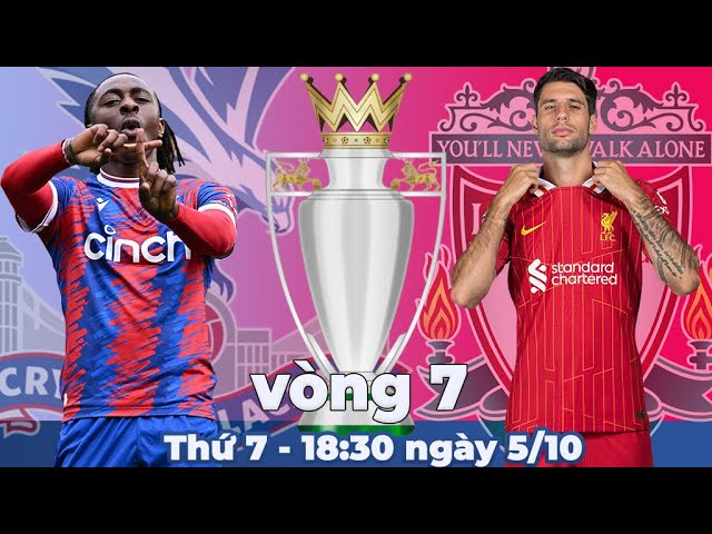 Nhận định, soi kèo Crystal Palace vs Liverpool  | Vòng 7 ngoại hạng Anh | 18h30 ngày 5/10/2024