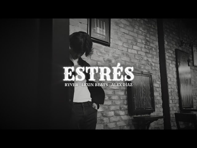 ESTRÉS - RYVER, Lexin Beats, Alex Díaz (Video Oficial)