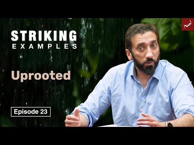 Uprooted | Ep. 23 | Striking Examples From the Quran | Nouman Ali Khan