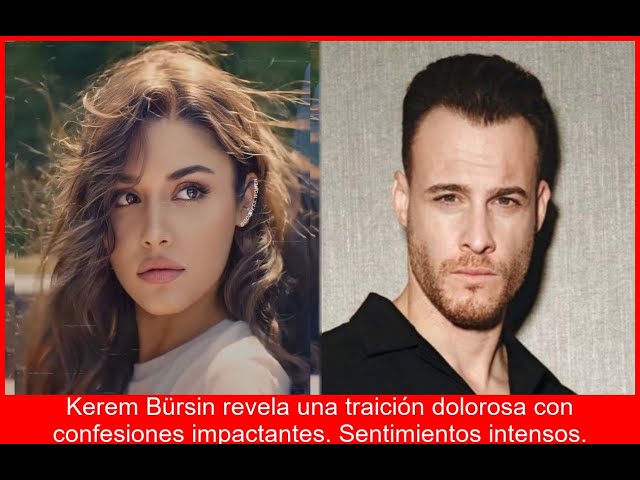 Kerem Bürsin rompe el silencio habla de un duro revés personal y sus emociones