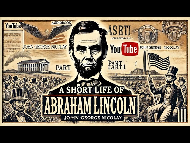 A Short Life of Abraham Lincoln by John G. Nicolay | Part 1, Chapters 1–19 | Full Audiobook