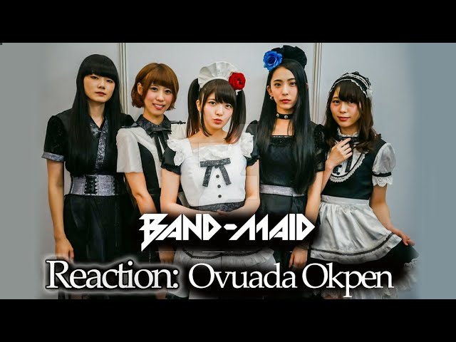 BAND-MAID.Reaction:Ovuada Okpen