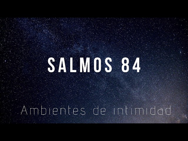 Ambientes de intimidad - Salmos 84