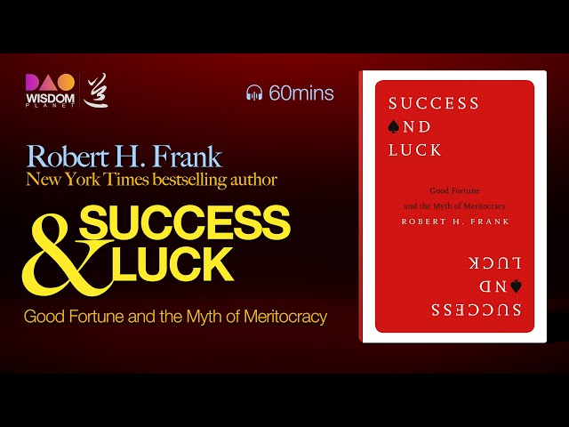 Unlocking 'Success and Luck': Navigating the Myth of Meritocracy by Robert H. Frank