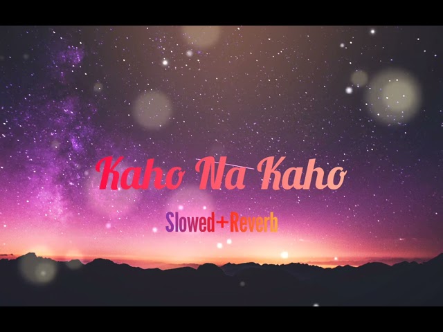 kaho na kaho, slowed & reverb#mindrelaxing #sad #song #nightdrive #lofiremix #love