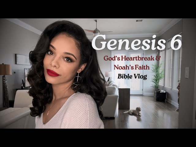 A World Gone Wild | God’s Heartbreak, Nephilim, & Noah’s Faith | Genesis 6 | Bible Study + Vlog