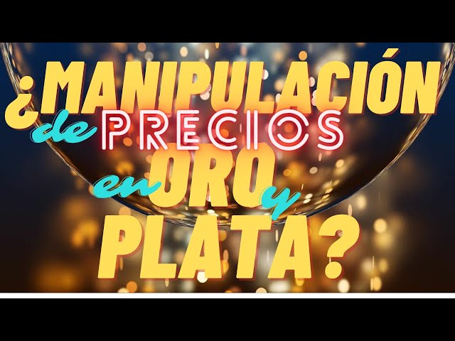 😫😫¿¿MANIPULAN el precio del ORO y la PLATA??