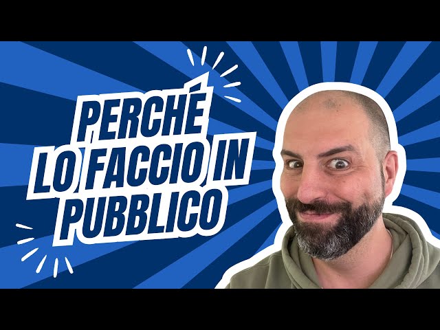 Perché ho scelto... di farlo in pubblico!