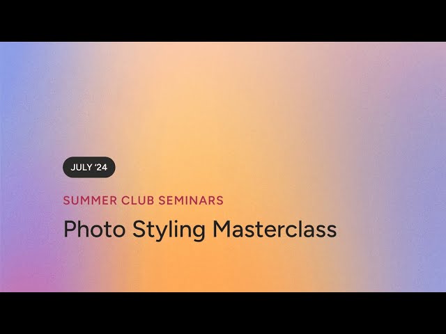 Summer Club Seminars: Photo Styling Masterclass