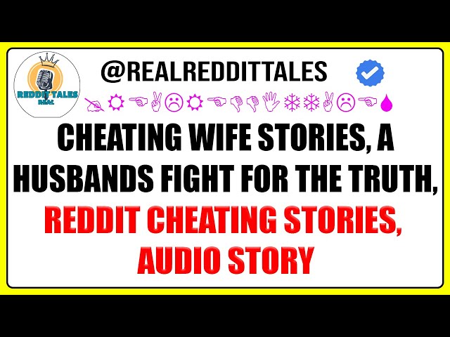 Cheating Wife Stories, A Husbands Fight for the Truth, Reddit Cheating Stories, Audio Story