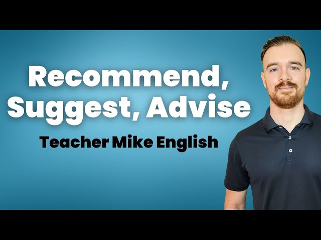 RECOMMEND, SUGGEST, and ADVISE Are you using these correctly?!