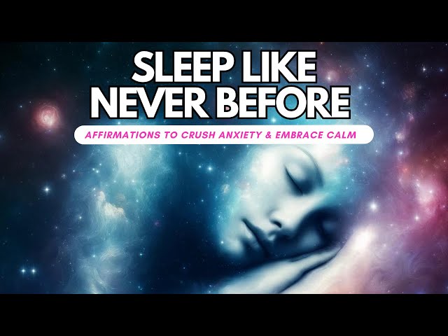 Sleep Like Never Before: 2 Hours of Powerful Affirmations to Crush Anxiety & Embrace Calm