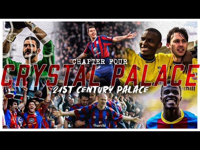 Crystal Palace F.C. History | Episode 4 21ST CENTURY PALACE