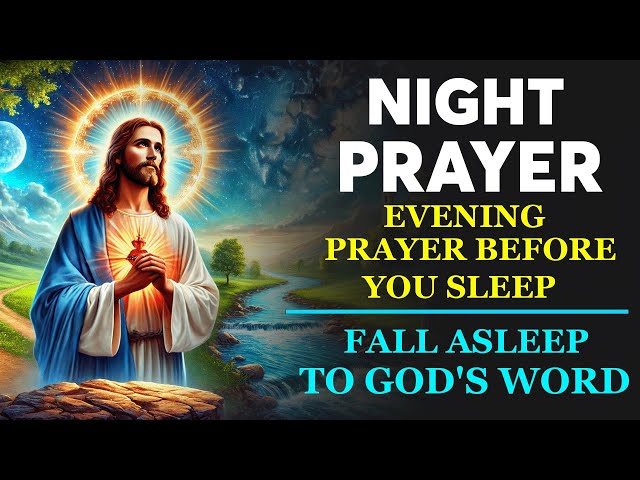 NIGHT PRAYER TONIGHT 🙏 Evening Prayer Before You Sleep - Fall Asleep To God's Word