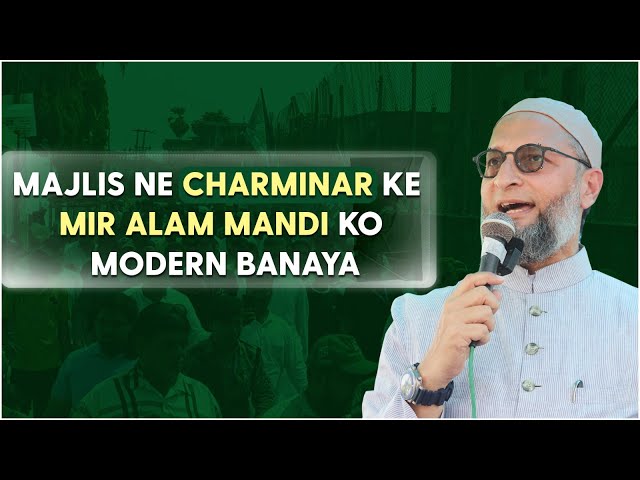 AIMIM ne Halqa-e-Assembly Charminar ke tareekhi Mir Alam Mandi ko modern banaya.