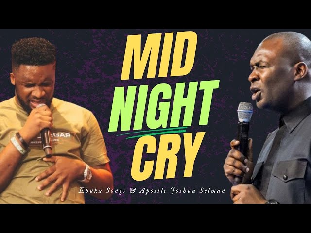 MIDNIGHT CRY WITH EBUKA SONGS AND APOSTLE JOSHUA SELMAN - SPONTANEOUS WORSHIP, CHANTS AND TONGUES