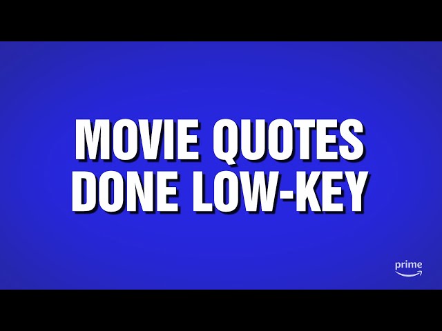 Movie Quotes Done Low-Key | Category | POP CULTURE JEOPARDY!