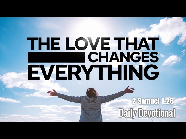 The Love That Changes Everything! | Daily Christian Devotional