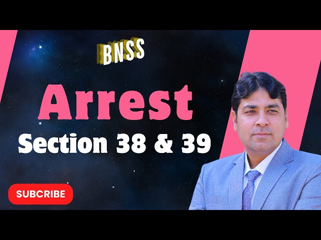 Law of Arrest | Section 38 & 39 of BNSS | Bharatiya Nagarik Suraksha Sanhita, 2023 Lecture 15.