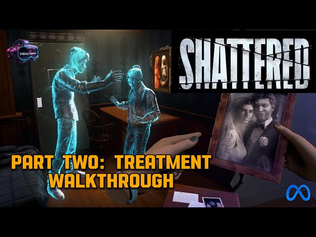 SHATTERED VR: Part Two- TREATMENT Walkthrough / SPOILERS / No Commentary