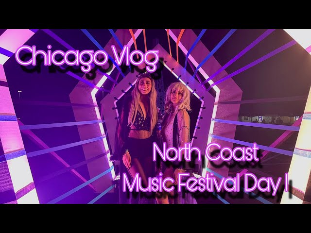 Chicago Vlog | North Coast Music Festival Day 1