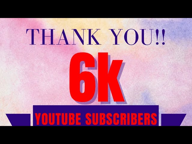 6k Subscribers - Thank you YouTube Family