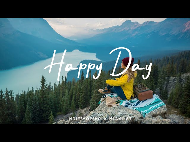 Happy Day | Happy Music to Start Your Day  | Best Indie/Pop/Folk/Acoustic Playlist