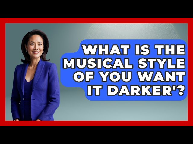 What Is The Musical Style Of You Want It Darker'? - Rock and Roll Wizards