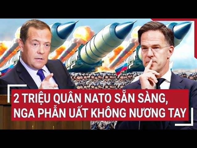 Điểm nóng thế giới: 2 triệu quân NATO sẵn sàng, Nga phẫn uất không nương tay