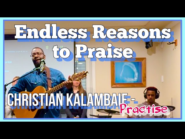 Endless Reasons to praise - Christian Kalambaie - Practise -