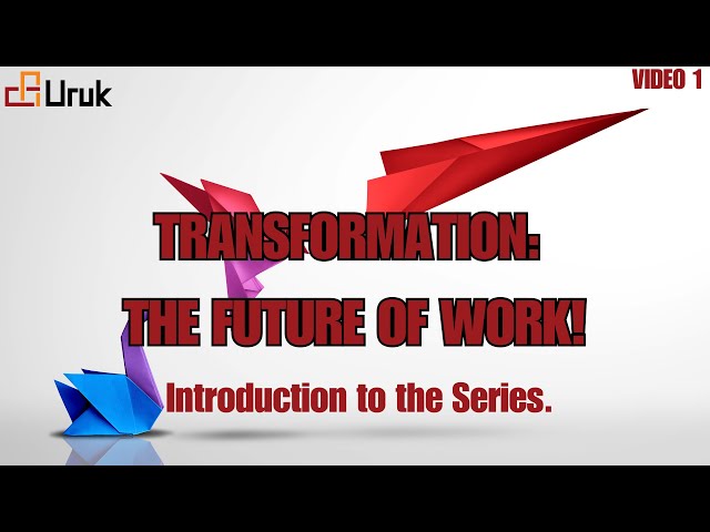 Transformation, the Future of Work! Introduction