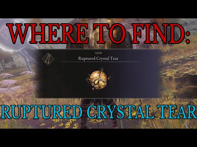 Where to find Ruptured Crystal Tear - Elden Ring Guide