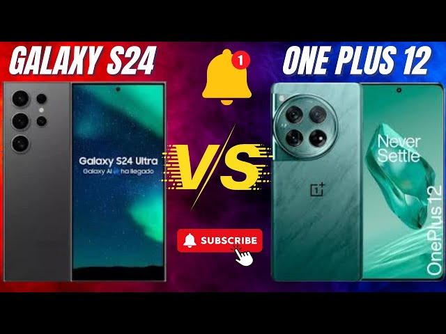 ¿OnePlus 12 VS Galaxy S24 Ultra? ¡Descubre el ganador aquí!