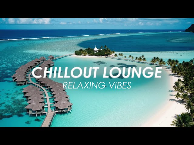 Chillout Lounge 🌊 | Relaxing Vibes 🌴✨