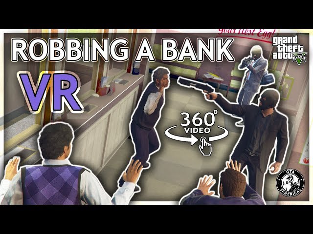 Robbing a Bank in VR - A GTA V 360° Experience