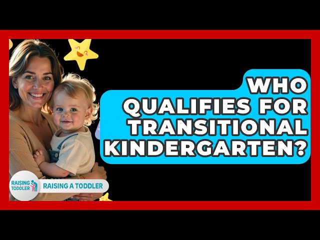 Who Qualifies For Transitional Kindergarten? - Raising A Toddler