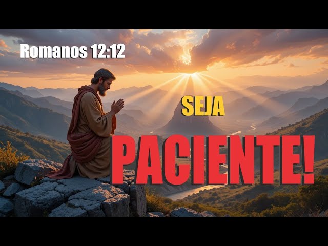 Oração por Paciência e Perseverança | Romanos 12:12