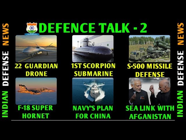 Indian Defense News Defence talk,F18 super hornet,sea guardian drone,scorpion submarine india,S 500