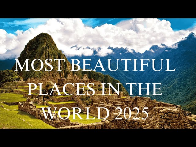 MOST BEAUTIFUL PLACES IN THE WORLD 2025